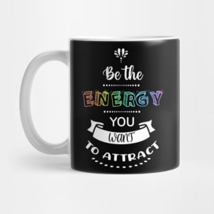 Be The Energy You Want To Attract Mug